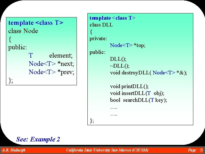 template <class T> class Node { public: T element; Node<T> *next; Node<T> *prev; };