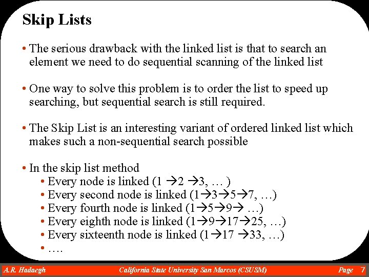 Skip Lists • The serious drawback with the linked list is that to search