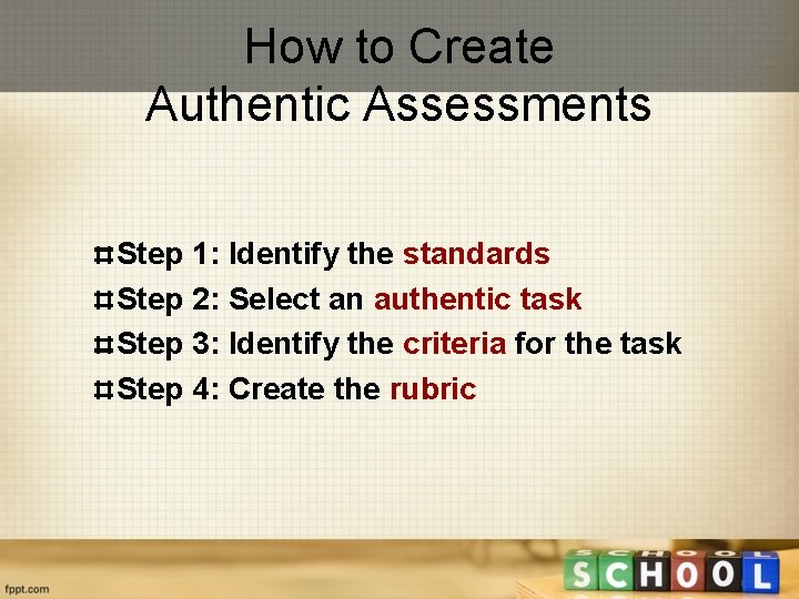 How to Create Authentic Assessments Step 1: Identify the standards Step 2: Select an