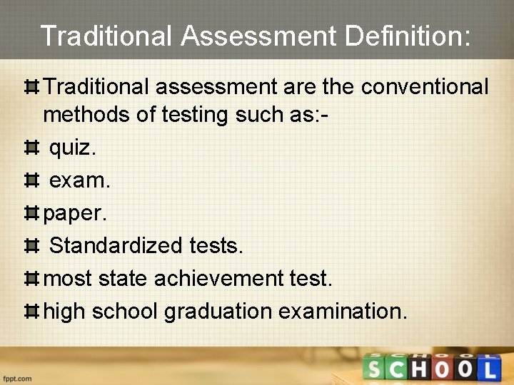 Traditional Assessment Definition: Traditional assessment are the conventional methods of testing such as: quiz.