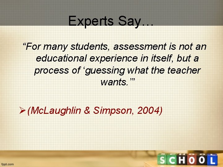 Experts Say… “For many students, assessment is not an educational experience in itself, but