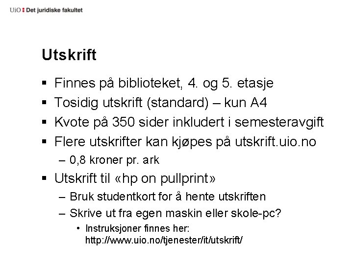 Utskrift § § Finnes på biblioteket, 4. og 5. etasje Tosidig utskrift (standard) –