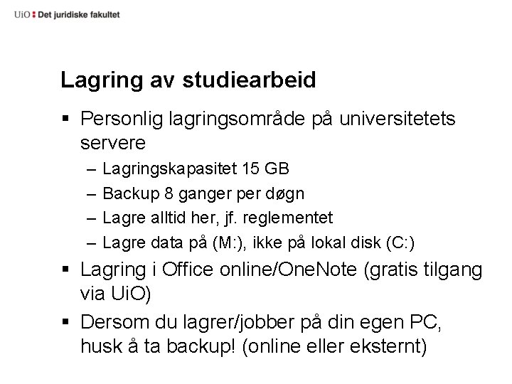 Lagring av studiearbeid § Personlig lagringsområde på universitetets servere – – Lagringskapasitet 15 GB