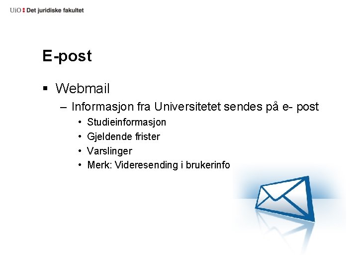 E-post § Webmail – Informasjon fra Universitetet sendes på e- post • • Studieinformasjon