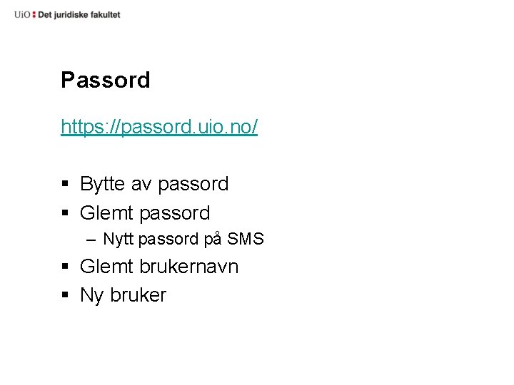 Passord https: //passord. uio. no/ § Bytte av passord § Glemt passord – Nytt