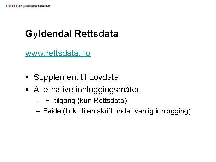Gyldendal Rettsdata www. rettsdata. no § Supplement til Lovdata § Alternative innloggingsmåter: – IP-