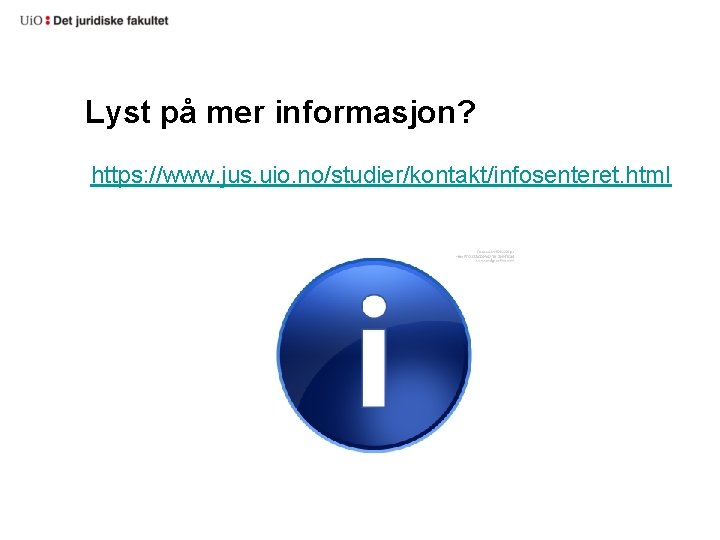 Lyst på mer informasjon? https: //www. jus. uio. no/studier/kontakt/infosenteret. html 