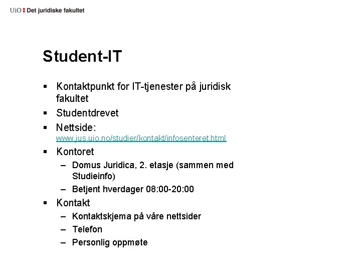 Student-IT § Kontaktpunkt for IT-tjenester på juridisk fakultet § Studentdrevet § Nettside: www. jus.