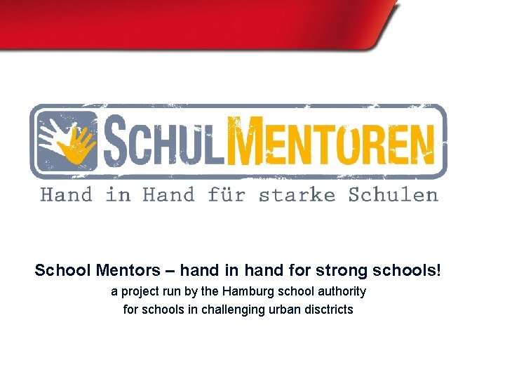 School Mentors – hand in hand for strong schools! a project run by the