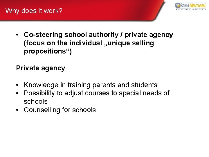 Why does it work? • Co-steering school authority / private agency (focus on the
