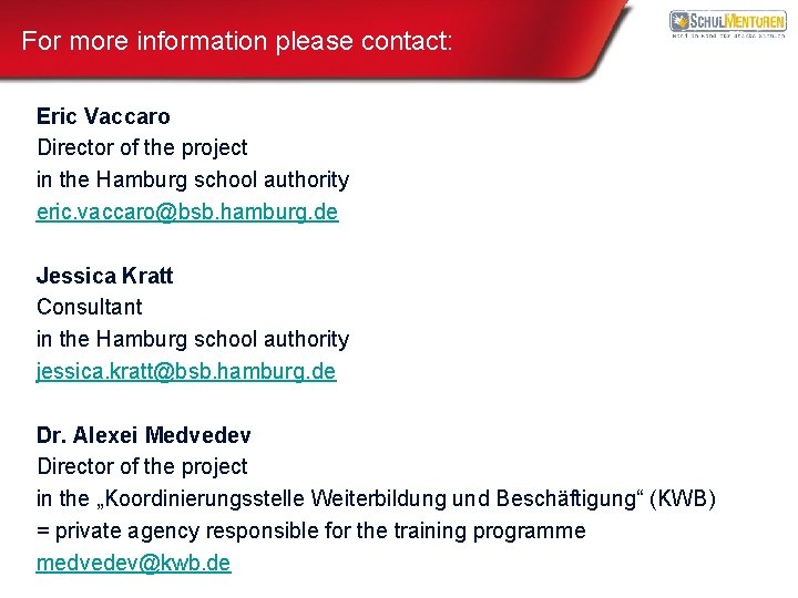 For more information please contact: Eric Vaccaro Director of the project in the Hamburg