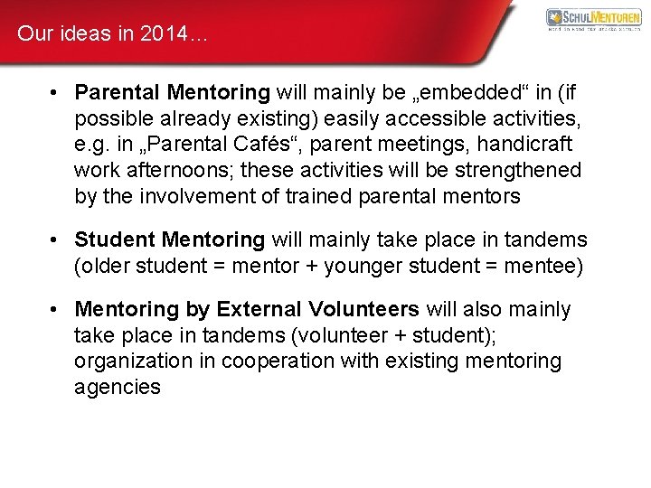 Our ideas in 2014… • Parental Mentoring will mainly be „embedded“ in (if possible