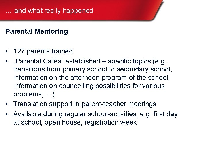 … and what really happened Parental Mentoring • 127 parents trained • „Parental Cafés“