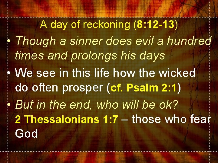 A day of reckoning (8: 12 -13) • Though a sinner does evil a