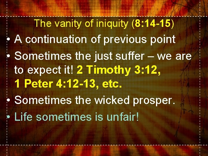 The vanity of iniquity (8: 14 -15) • A continuation of previous point •