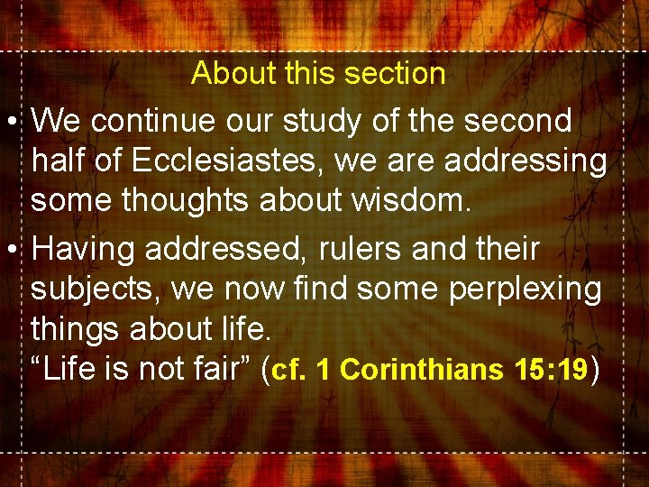 About this section • We continue our study of the second half of Ecclesiastes,