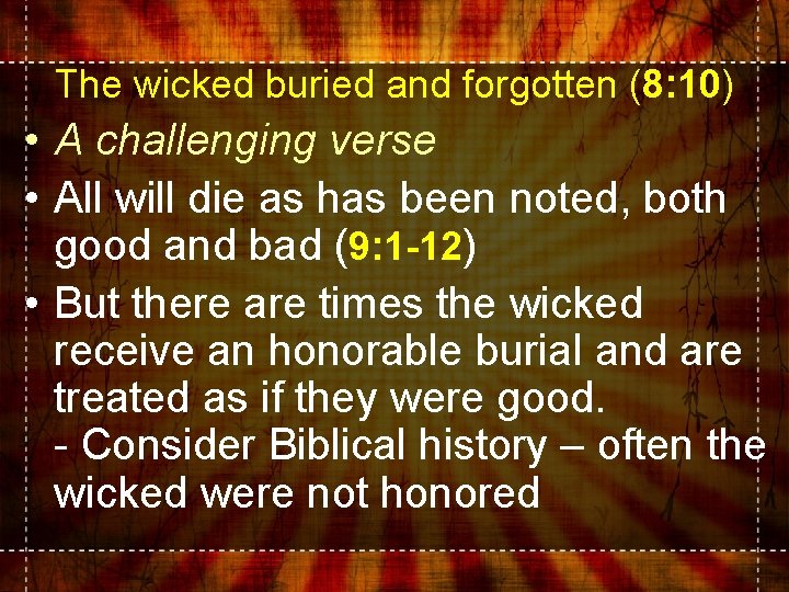 The wicked buried and forgotten (8: 10) • A challenging verse • All will
