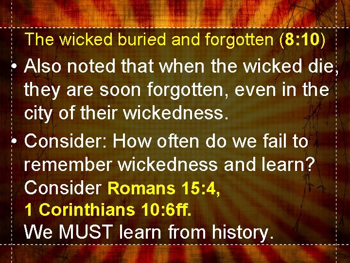 The wicked buried and forgotten (8: 10) • Also noted that when the wicked