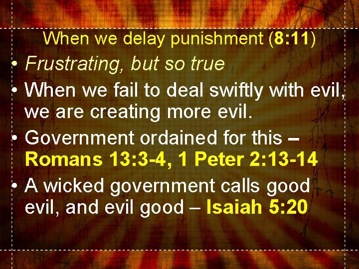 When we delay punishment (8: 11) • Frustrating, but so true • When we