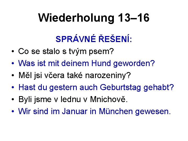 Wiederholung 13– 16 • • • SPRÁVNÉ ŘEŠENÍ: Co se stalo s tvým psem?