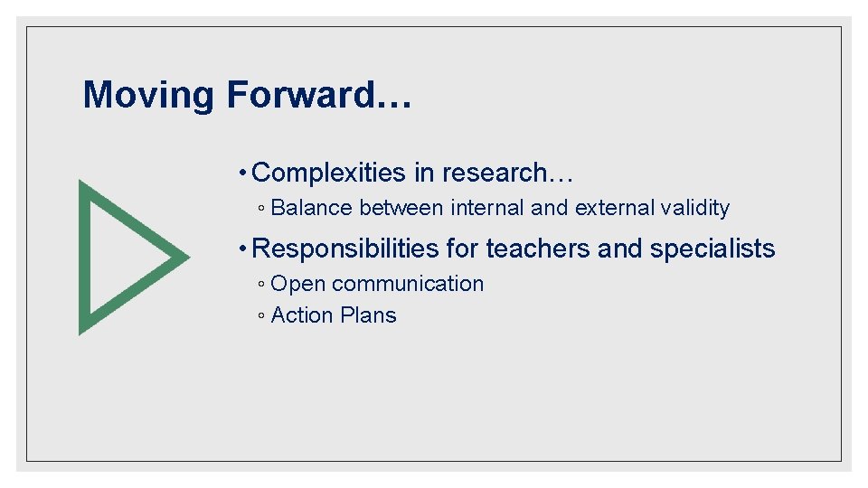 Moving Forward… • Complexities in research… ◦ Balance between internal and external validity •