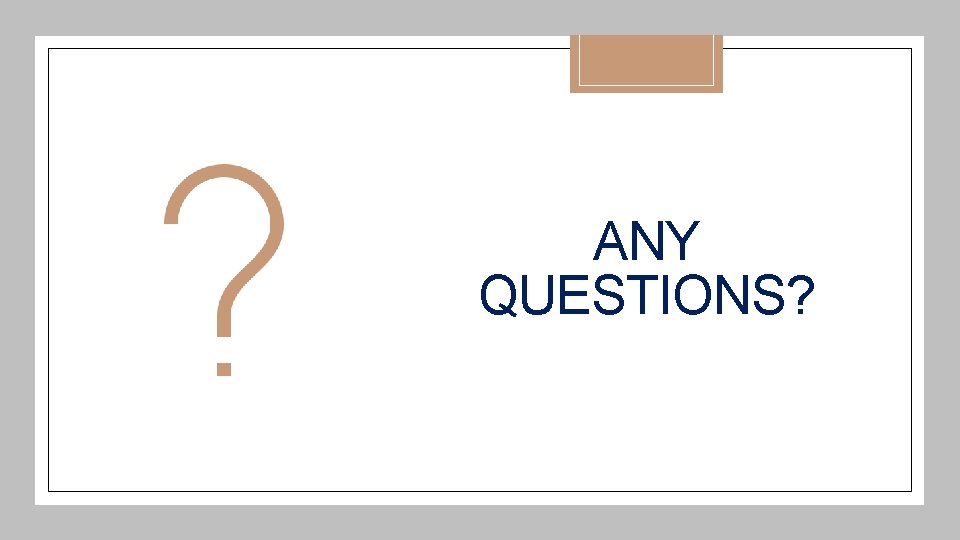 ANY QUESTIONS? 
