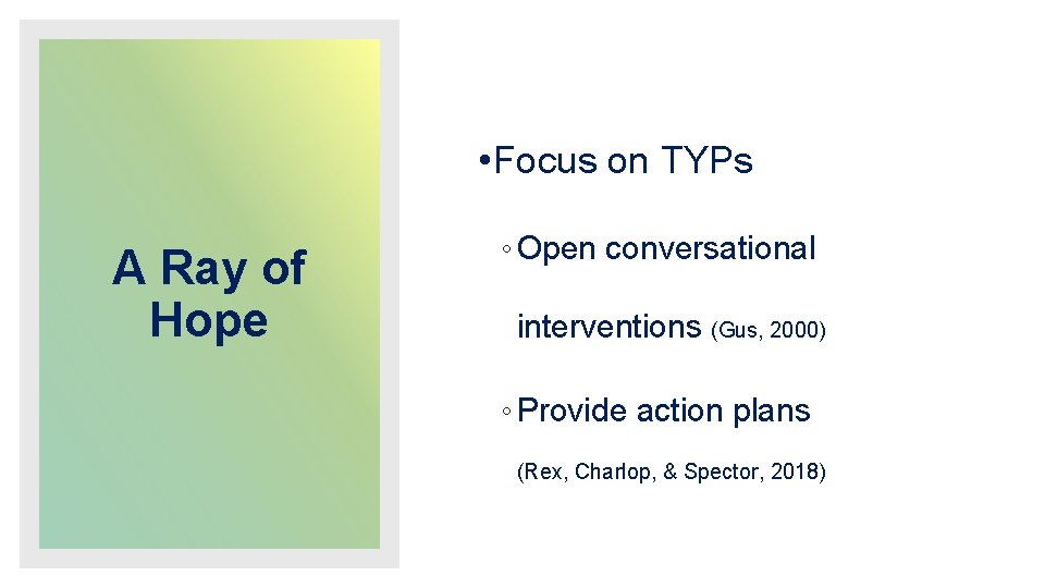  • Focus on TYPs A Ray of Hope ◦ Open conversational interventions (Gus,