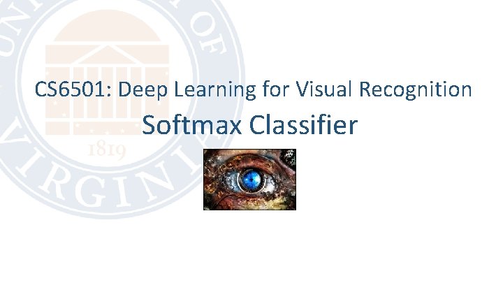 CS 6501: Deep Learning for Visual Recognition Softmax Classifier 