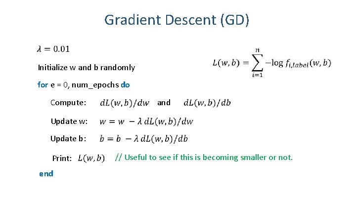 Gradient Descent (GD) Initialize w and b randomly for e = 0, num_epochs do