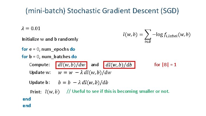 (mini-batch) Stochastic Gradient Descent (SGD) Initialize w and b randomly for e = 0,