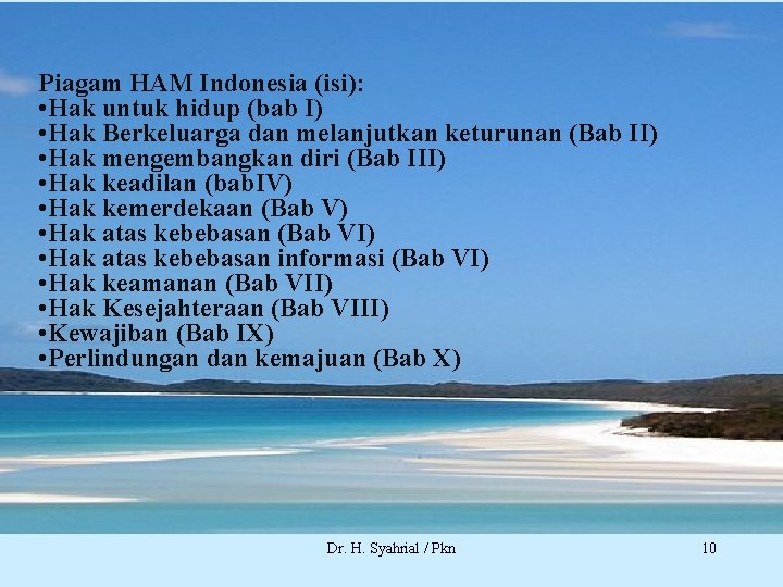 Piagam HAM Indonesia (isi): • Hak untuk hidup (bab I) • Hak Berkeluarga dan