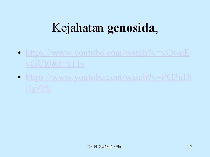 Kejahatan genosida, • https: //www. youtube. com/watch? v=v. Qwn. E v 0 i. Ul