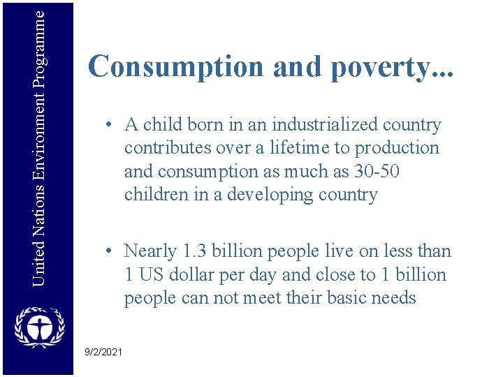 United Nations Environment Programme Consumption and poverty. . . • A child born in