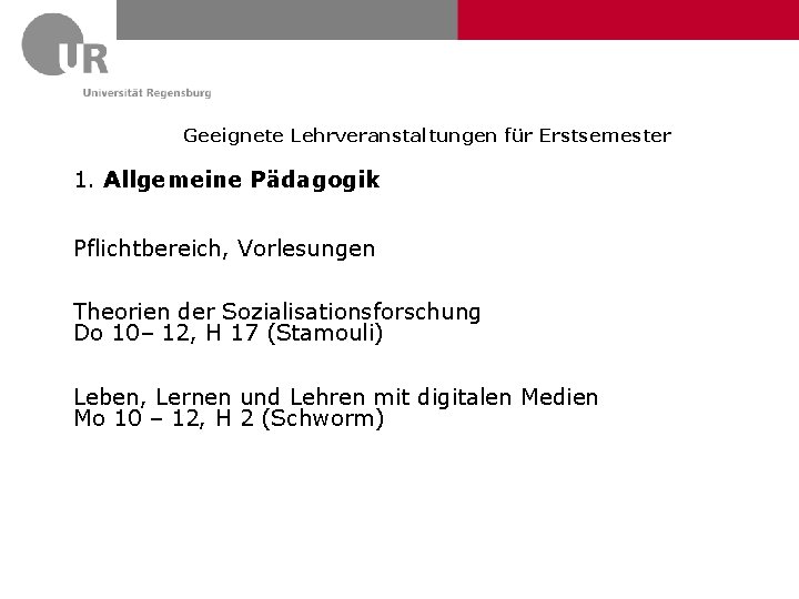 Geeignete Lehrveranstaltungen für Erstsemester 1. Allgemeine Pädagogik Pflichtbereich, Vorlesungen Theorien der Sozialisationsforschung Do 10–