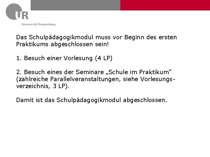 Das Schulpädagogikmodul muss vor Beginn des ersten Praktikums abgeschlossen sein! 1. Besuch einer Vorlesung