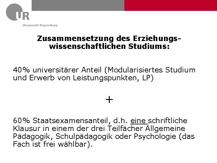 Zusammensetzung des Erziehungswissenschaftlichen Studiums: 40% universitärer Anteil (Modularisiertes Studium und Erwerb von Leistungspunkten, LP)