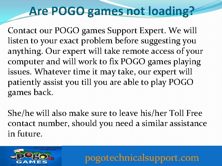 Are POGO games not loading? Contact our POGO games Support Expert. We will listen
