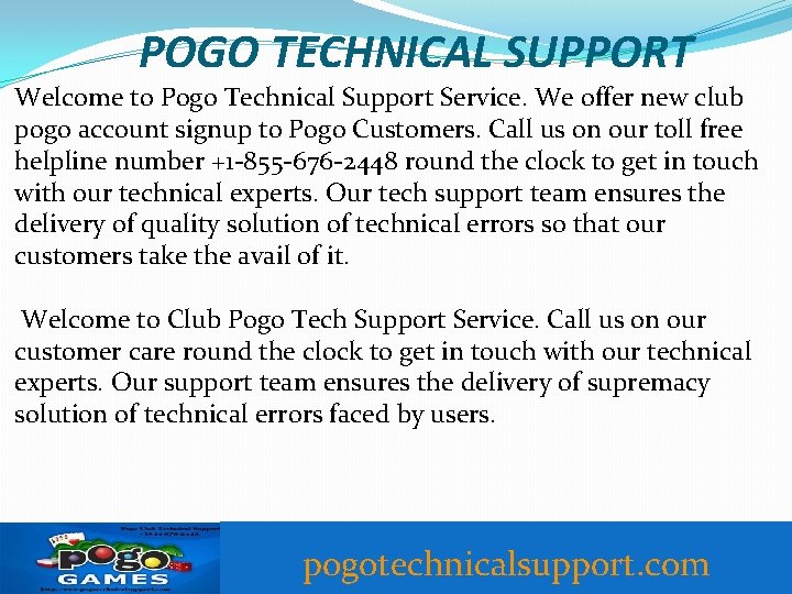 POGO TECHNICAL SUPPORT Welcome to Pogo Technical Support Service. We offer new club pogo