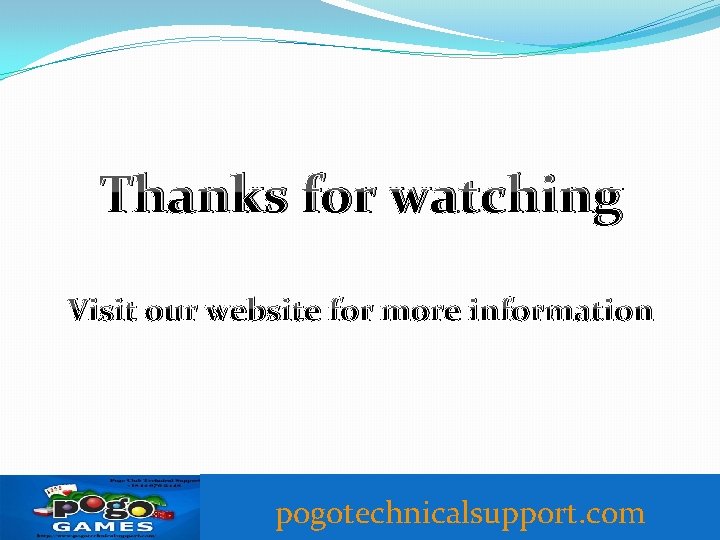 Thanks for watching Visit our website for more information pogotechnicalsupport. com 