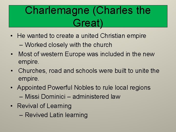 Charlemagne (Charles the Great) • He wanted to create a united Christian empire –