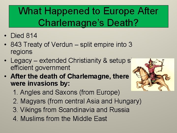 What Happened to Europe After Charlemagne’s Death? • Died 814 • 843 Treaty of