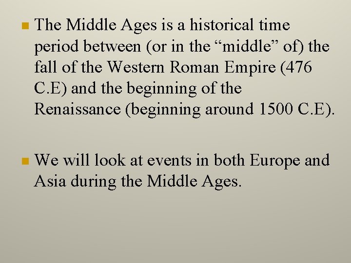  The Middle Ages is a historical time period between (or in the “middle”