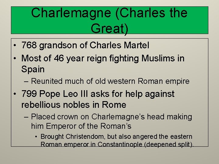 Charlemagne (Charles the Great) • 768 grandson of Charles Martel • Most of 46