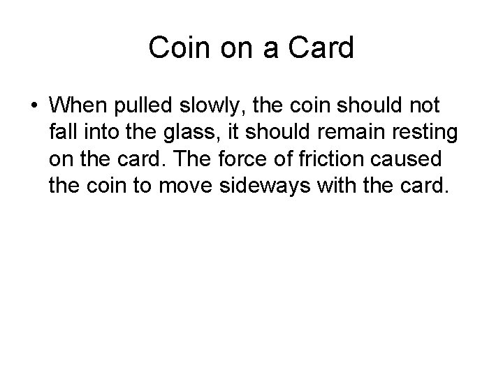 Coin on a Card • When pulled slowly, the coin should not fall into