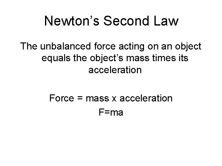 Newton’s Second Law The unbalanced force acting on an object equals the object’s mass