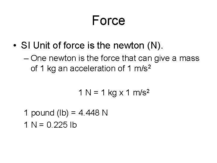 Force • SI Unit of force is the newton (N). – One newton is