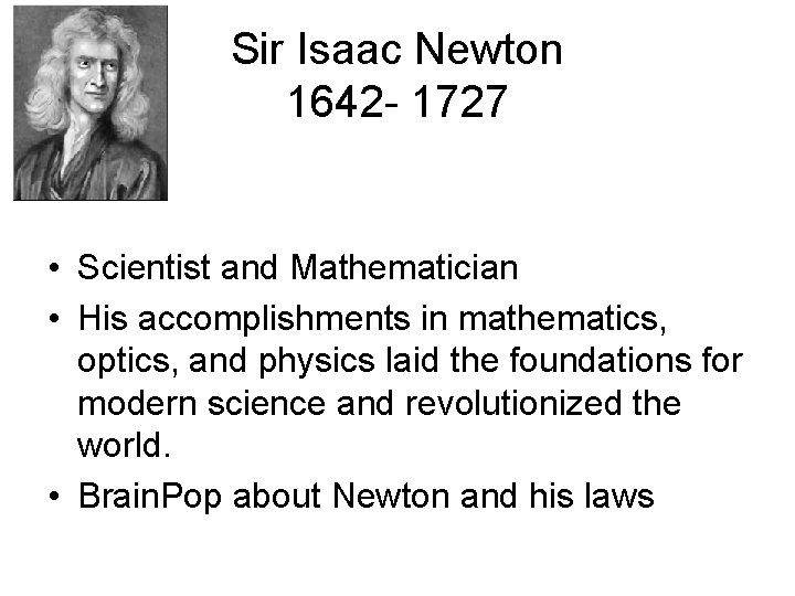 Sir Isaac Newton 1642 - 1727 • Scientist and Mathematician • His accomplishments in