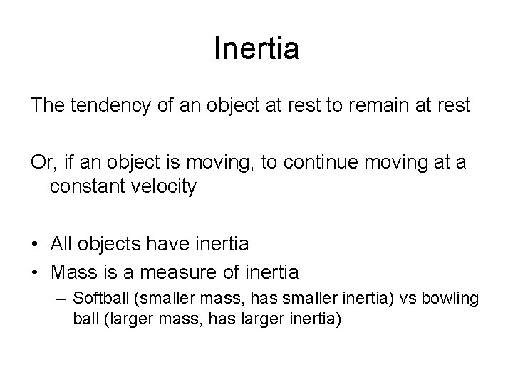 Inertia The tendency of an object at rest to remain at rest Or, if