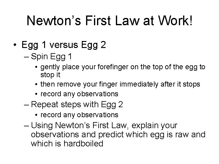 Newton’s First Law at Work! • Egg 1 versus Egg 2 – Spin Egg