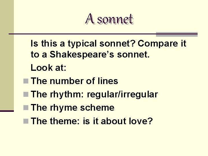 A sonnet Is this a typical sonnet? Compare it to a Shakespeare’s sonnet. Look